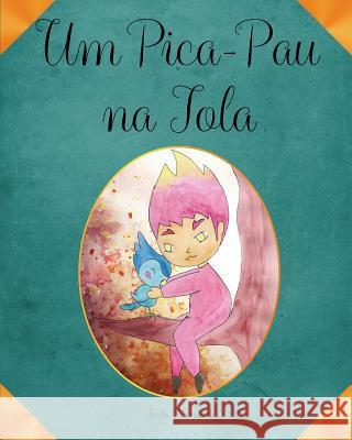 Um Pica-Pau na Tola Borges, Teresa 9781544122113 Createspace Independent Publishing Platform