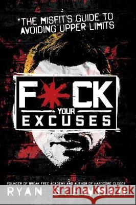 F*ck Your Excuses Ryan Stewman 9781544122557