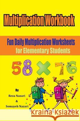 Multiplication Workbook: Fun Daily Multiplication Worksheets for Elementary Students Reza Nazari Somayeh Nazari 9781544124643 Createspace Independent Publishing Platform