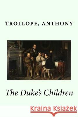 The Duke's Children Trollope Anthony Sir Angels 9781544125749 Createspace Independent Publishing Platform