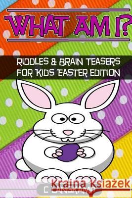 What am I? Riddles and Brain Teasers For Kids Easter Edition Langkamp, C. 9781544126470 Createspace Independent Publishing Platform