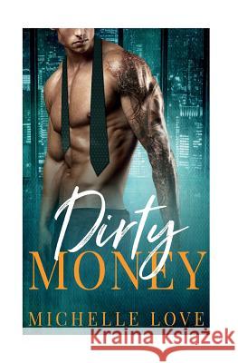 Dirty Money Michelle Love 9781544126753 Createspace Independent Publishing Platform