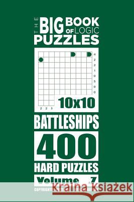 The Big Book of Logic Puzzles - Battleships 400 Hard (Volume 7) Mykola Krylov 9781544127019