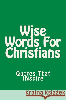 Wise Words For Christians: Quotes That Inspire Martinez, Pastor Ruben 9781544128122