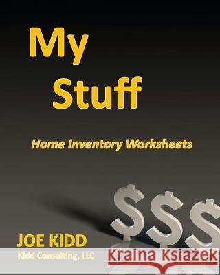 My Stuff: Home Inventory made simple Kidd, Joe 9781544128467