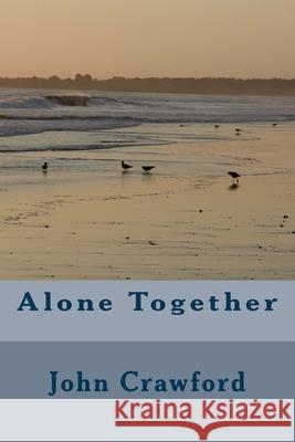 Alone Together John J. Crawford 9781544129549