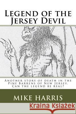 Legend of the Jersey Devil: Another story of death in the Pine Barrens of New Jersey. Can the legend be real? Harris, Mike 9781544130026