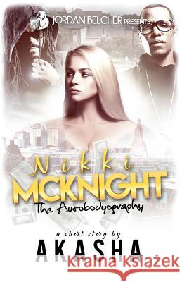 Nikki McKnight: The Autobodyography Akasha Reeder Jordan Belcher 9781544131603 Createspace Independent Publishing Platform