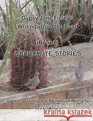 Gypsy Jane Finley's Writings from the Road: Quartzsite Stories: (Book 6) Jack Wiley 9781544132341 Createspace Independent Publishing Platform