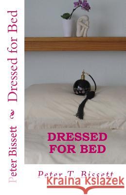 Dressed for Bed Peter T. Bissett 9781544132433 Createspace Independent Publishing Platform