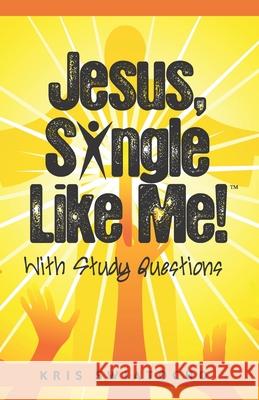 Jesus, Single Like Me Kris Swiatocho 9781544133768