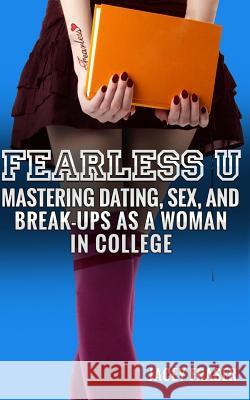 Fearless U: Mastering Dating, Sex, and Break-ups as a Woman in College Fraser, Jacey 9781544134314