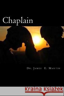 Chaplain: Ministry in Uniqueness Dr James E. Martin 9781544134413 Createspace Independent Publishing Platform