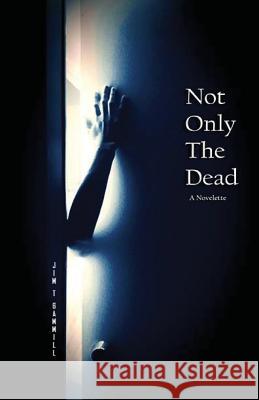 Not Only the Dead Jim T. Gammill 9781544135069