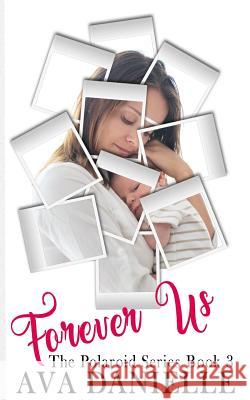 Forever Us (The Polaroid Series) Book 3 Danielle 9781544137476