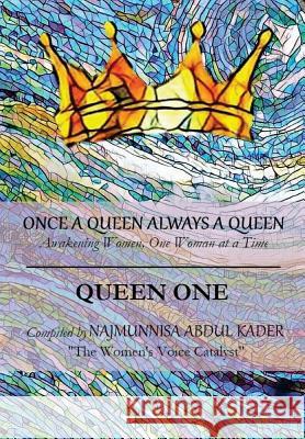 Once A Queen Always A Queen.: Awakening Women One Woman at a Time Abdul Kader, Najmunnisa 9781544137773