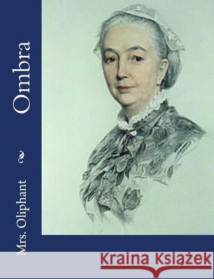 Ombra Mrs Oliphant 9781544137957 Createspace Independent Publishing Platform