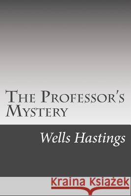 The Professor's Mystery Wells Hastings Brian Hooker 9781544138190 Createspace Independent Publishing Platform