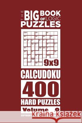 The Big Book of Logic Puzzles - Calcudoku 400 Hard (Volume 9) Mykola Krylov 9781544139401 Createspace Independent Publishing Platform