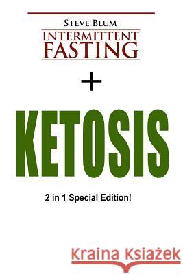 Intermittent Fasting: 2 Manuscripts: Intermittent Fasting with Ketosis Diet Steve Blum 9781544139821 Createspace Independent Publishing Platform