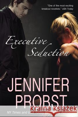 Executive Seduction Jennifer Probst 9781544139982