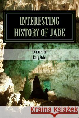 Interesting History of Jade Emily Stehr 9781544140476 Createspace Independent Publishing Platform