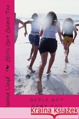 Girls Got Game Too Danna Lloyd 9781544140803 Createspace Independent Publishing Platform