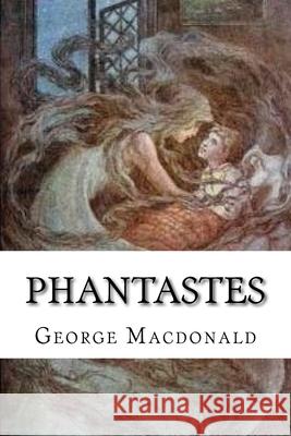 Phantastes: Classic Literature George MacDonald Greville MacDonald 9781544140858