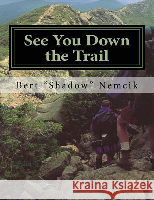 See You Down the Trail: A 2002 AT Thru-Hike Nemcik, Bert 9781544141626 Createspace Independent Publishing Platform