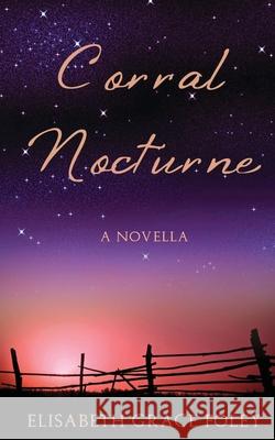 Corral Nocturne: A Novella Elisabeth Grace Foley 9781544143132 Createspace Independent Publishing Platform