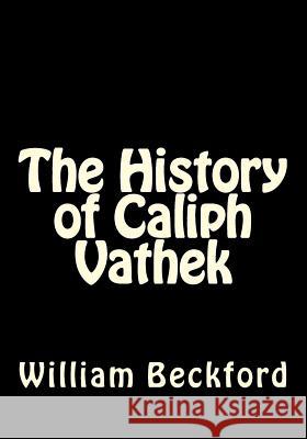 The History of Caliph Vathek William Beckford 9781544145280 Createspace Independent Publishing Platform