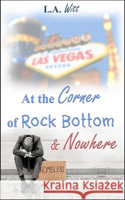 At the Corner of Rock Bottom & Nowhere L a Witt 9781544145570 Createspace Independent Publishing Platform