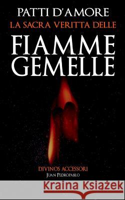 La Sacra Veritta Delle Fiamme Gemelle: Patti d'Amore Juan Pedropablo Lavinia Bono Laura Guadalupe Peralta 9781544146775 Createspace Independent Publishing Platform