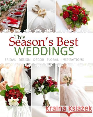 Season's Best Weddings: Bridal Design Decor Floral Inspirations February 2017 Beautiful Wedding Book with Wedding Invitations in all Departmen Season's Best Magazines 9781544148366