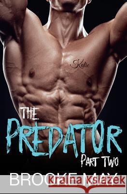 The Predator: Part Two Brooke May 9781544148748 Createspace Independent Publishing Platform