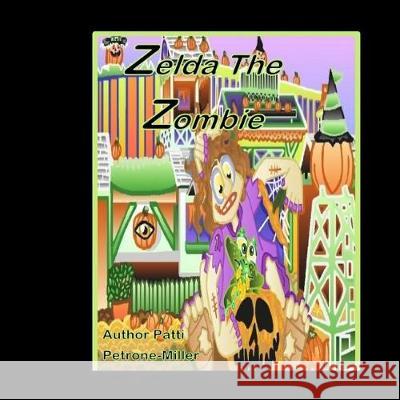 Zelda the Zombie Patti Petrone-Miller 9781544149417 Createspace Independent Publishing Platform