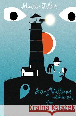 Irving Williams and the Mystery of the Lighthouse Ghost Martin Tiller 9781544150406