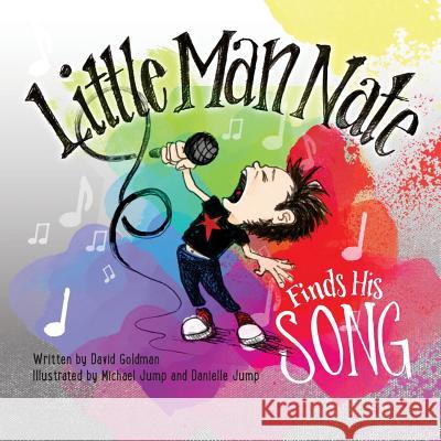 Little Man Nate Finds His Song Michael Jump Danielle Jump David Goldman 9781544150987 Createspace Independent Publishing Platform