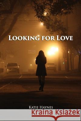 Looking For Love Haynes, Katie 9781544151328 Createspace Independent Publishing Platform