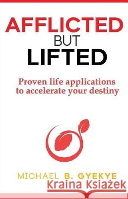 Afflicted But Lifted Michael B. Gyekye 9781544155388