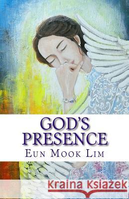 God's Presence: Practicing the Presence of God Eun Mook Lim 9781544156439 Createspace Independent Publishing Platform