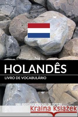 Livro de Vocabulário Holandês: Uma Abordagem Focada Em Tópicos Languages, Pinhok 9781544158051 Createspace Independent Publishing Platform