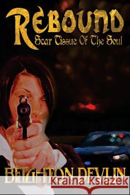 Rebound: Scar Tissue of the Soul Beighton Devlin Paula Griffiths 9781544158655 Createspace Independent Publishing Platform