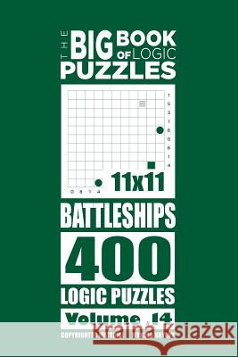 The Big Book of Logic Puzzles - Battleships 400 Logic (Volume 14) Mykola Krylov 9781544158891 Createspace Independent Publishing Platform