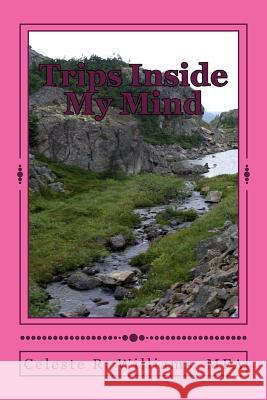 Trips Inside My Mind: A book of poetry Williams, Celeste Regina 9781544159911