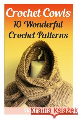 Crochet Cowls: 10 Wonderful Crochet Patterns Hadley Oliver 9781544160054