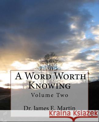 A Word Worth Knowing: Volume Two Dr James E. Martin 9781544160450 Createspace Independent Publishing Platform