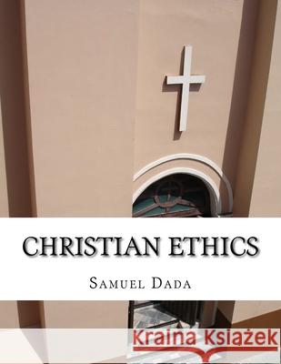 Christian Ethics Samuel Dad 9781544163093 Createspace Independent Publishing Platform