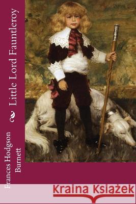 Little Lord Fauntleroy Frances Hodgso 9781544163345 Createspace Independent Publishing Platform