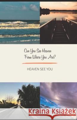 Can you see Heaven from where you are?: Heaven see you Spears, Pamela J. 9781544164007